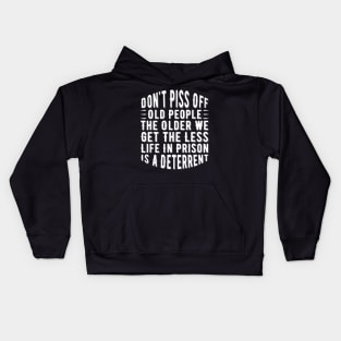 Don't Piss Off Old People the Older We Get the Less Life in Prison Is a Deterrent Kids Hoodie